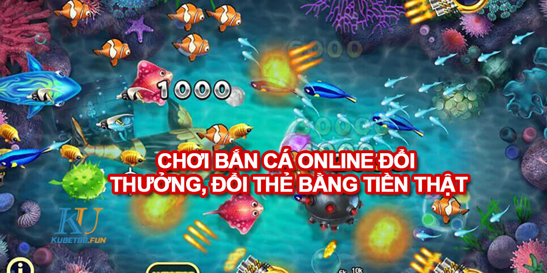 Chơi game bắn cá online trên máy tính đổi thưởng, đổi thẻ ăn tiền thật tại Kubet88